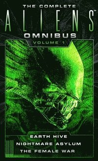 bokomslag The Complete Aliens Omnibus: Volume One (Earth Hive, Nightmare Asylum, The Female War)