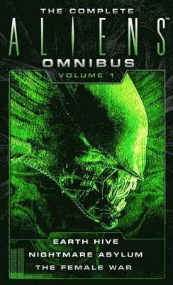 The Complete Aliens Omnibus: Volume One (Earth Hive, Nightmare Asylum, The Female War) 1
