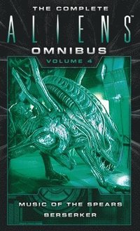 bokomslag The Complete Aliens Omnibus: Volume Four (Music of the Spears, Berserker)