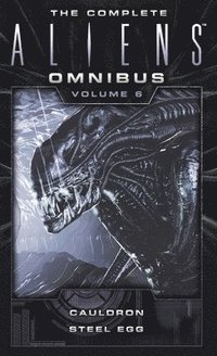 bokomslag The Complete Aliens Omnibus: Volume Six (Cauldron, Steel Egg)