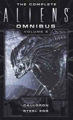 The Complete Aliens Omnibus: Volume Six (Cauldron, Steel Egg) 1