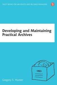 bokomslag Developing and Maintaining Practical Archives
