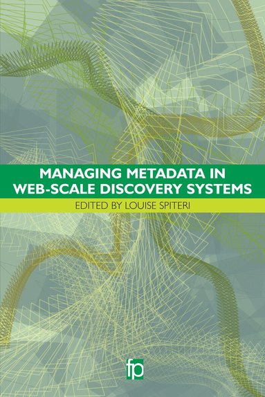 Louise Spiteri - Managing Metadata in Web-scale Discovery Systems, Inbunden