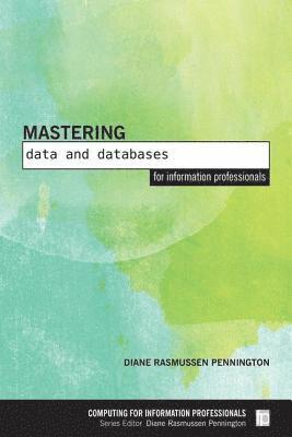 Diane Rasmussen Pennington - Mastering Data and Databases for Information Professionals, Häftad