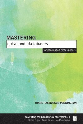 Diane Rasmussen Pennington - Mastering Data and Databases for Information Professionals, Inbunden