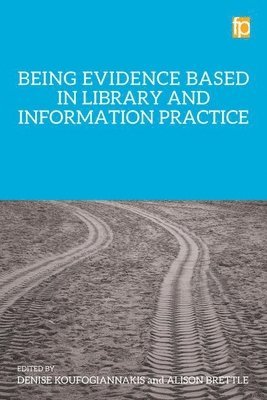 Denise Koufogiannakis, Alison Brettle - Being Evidence Based in Library and Information Practice, Inbunden