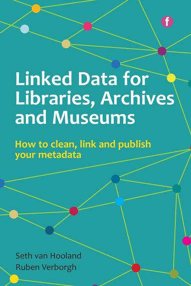 Seth van Hooland, Ruben Verborgh - Linked Data for Libraries, Archives and Museums, Inbunden