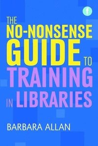 bokomslag No-nonsense Guide to Training in Libraries