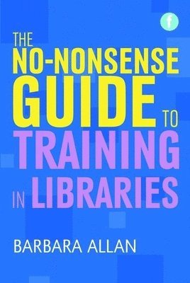 bokomslag No-nonsense Guide to Training in Libraries