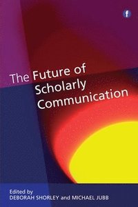 bokomslag The Future of Scholarly Communication