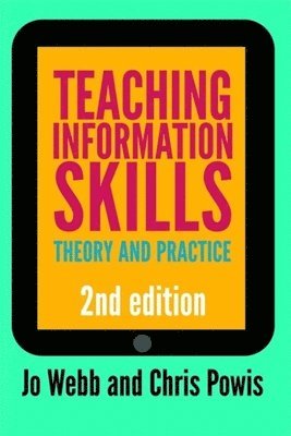 Jo Webb, Chris Powis - Teaching Information Skills: Theory and Practice, Inbunden