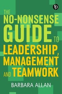 bokomslag No-Nonsense Guide to Leadership, Management and Teamwork