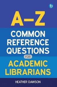 bokomslag A-Z Common Reference Questions for Academic Librarians