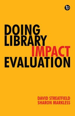 David Streatfield, Sharon Markless - Doing Library Impact Evaluation : Enhancing value and performance in libraries, Inbunden