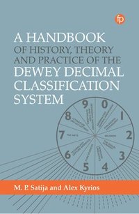 bokomslag A Handbook of History, Theory and Practice of the Dewey Decimal Classification System