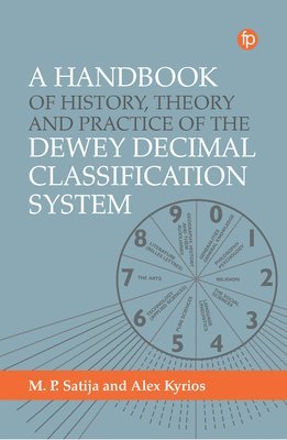 Alex Kyrios, M. P. Satija - Handbook of History, Theory and Practice of the Dewey Decimal Classification System, Inbunden