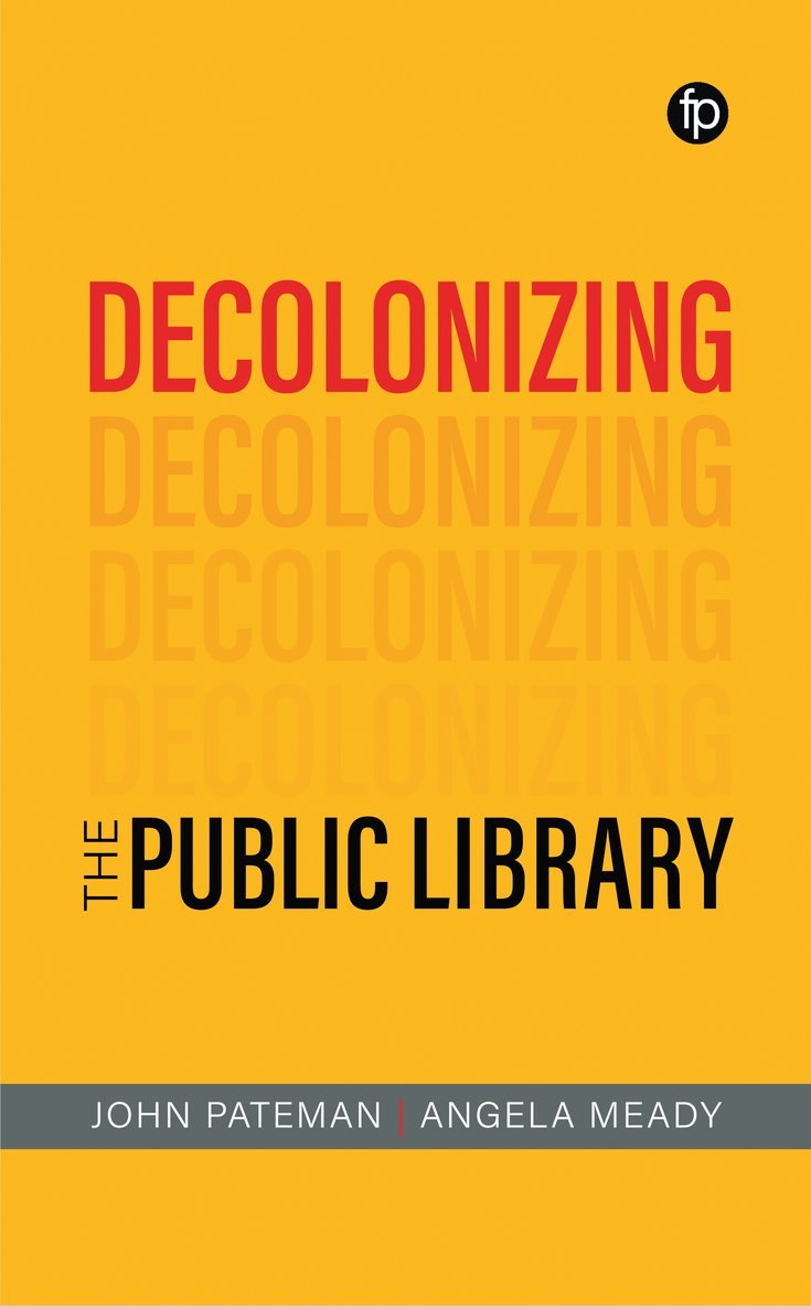 John Pateman, Angela Meady - Decolonizing the Public Library, Häftad