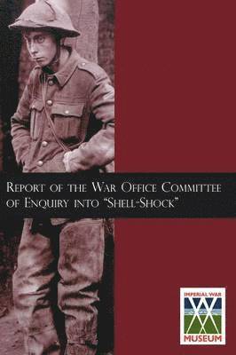 bokomslag Report of the War Office Committee of Enquiry Into &quot;Shell-Shock&quot;