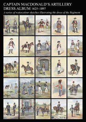 bokomslag Captain MacDonald's Artillery Dress Album 1625-1897a Series of Watercolour Sketches Illustrating the Dress of the Regiment