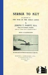 bokomslag SERBIA TO KUTAn Account of the War in the Bible Lands