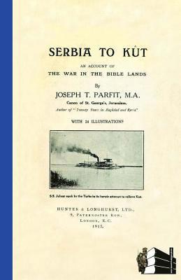 SERBIA TO KUTAn Account of the War in the Bible Lands 1