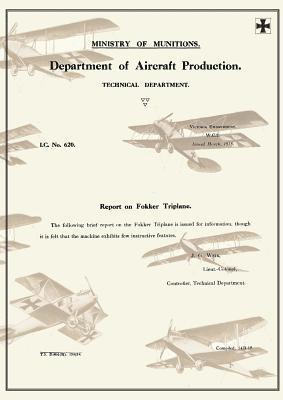 REPORT ON FOKKER TRIPLANE, March 1918Reports on German Aircraft 7 1