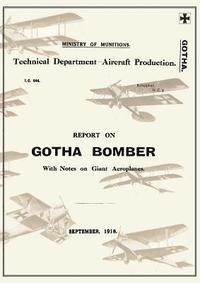 bokomslag REPORT ON THE GOTHA BOMBER. WITH NOTES ON GIANT AEROPLANES, September 1918Reports on German Aircraft 9