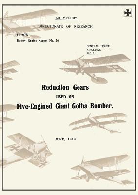 bokomslag REDUCTION GEARS USED ON FIVE-ENGINED GIANT GOTHA BOMBER (ENEMY ENGINE REPORT NO.16), June 1919Reports on German Aircraft 10