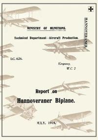 bokomslag REPORT ON THE HANNOVERANER BIPLANE, July 1918Reports on German Aircraft 13
