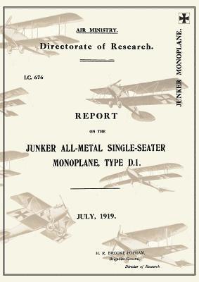 REPORT ON THE JUNKER ALL-METAL SINGLE-SEATER MONOPLANE TYPE D.1., July 1919Reports on German Aircraft 15 1