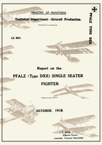 bokomslag REPORT ON THE PFALZ TYPE D.XII SINGLE-SEATER FIGHTER, October 1918Reports on German Aircraft 18