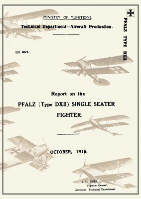 REPORT ON THE PFALZ TYPE D.XII SINGLE-SEATER FIGHTER, October 1918Reports on German Aircraft 18 1