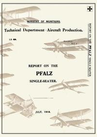 bokomslag REPORT ON THE PFALZ SINGLE-SEATER, July 1918Reports on German Aircraft 17