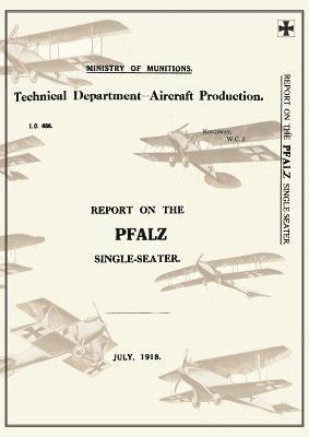 REPORT ON THE PFALZ SINGLE-SEATER, July 1918Reports on German Aircraft 17 1