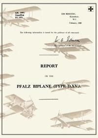 bokomslag REPORT ON THE PFALZ BIPLANE, TYPE D.XV., February 1920Reports on German Aircraft 19