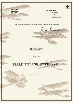 REPORT ON THE PFALZ BIPLANE, TYPE D.XV., February 1920Reports on German Aircraft 19 1