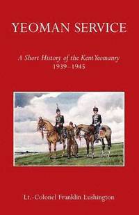 bokomslag Yeoman Service a Short History of the Kent Yeomanry 1939-1945