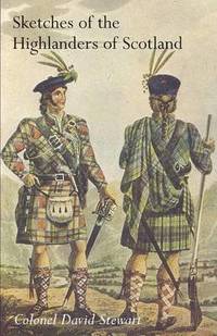 bokomslag SKETCHES OF THE CHARACTER, MANNERS AND PRESENT STATE OF THE HIGHLANDERS OF SCOTLANDWith Details of the Military Service of the Highland Regiments Vol 1