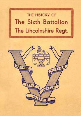 Anon, Anon, - History of the Sixth Battalion the Lincolnshire Regiment 1940-45, Häftad
