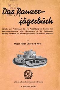 bokomslag Das Panzer-Jagerbuch Winke Und Anleitung Fur Die Ausbildung Im Rahmen Einer Panzerjagerkampanie Nebft Anregungen Fur Die Gesechtsausbildung Innerhalb