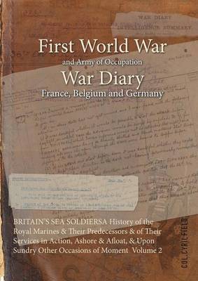 bokomslag Britain's Sea Soldiersa History of the Royal Marines & Their Predecessors & of Their Services in Action, Ashore & Afloat, & Upon Sundry Other Occasion