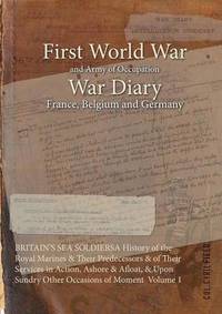 bokomslag Britain's Sea Soldiersa History of the Royal Marines & Their Predecessors & of Their Services in Action, Ashore & Afloat, & Upon Sundry Other Occasion