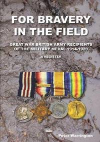 bokomslag For Bravery in the Field Great War British Army Recipients of the Military Medal 1914-1920 a Register