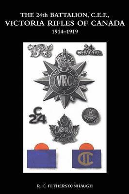 THE 24th BATTALION C.E.F. VICTORIA RIFLES OF CANADA 1914-1919 1