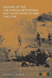 bokomslag HISTORY OF THE 12th NORTHAMPTONSHIRE BATTALION HOME GUARD 1940-1944