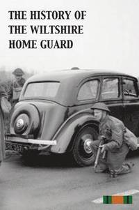 bokomslag The History of the Wiltshire Home Guard 1940 - 45