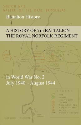 Anon, Anon, - HISTORY OF 7th BATTALION THE ROYAL NORFOLK REGIMENT in World War No. 2 July 1940 - August 1944, Häftad
