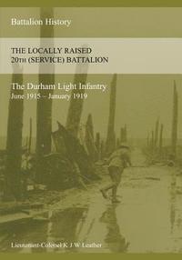 bokomslag HISTORY OF THE LOCALLY RAISED 20TH (SERVICE) BATTALION THE DURHAM LIGHT INFANTRY (June 1915 - January 1919)