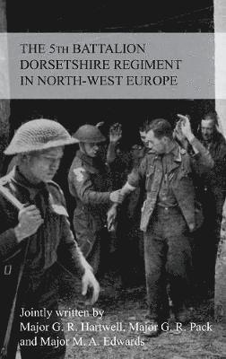 bokomslag STORY OF THE 5th BATTALION THE DORSETSHIRE REGIMENT IN NORTH-WEST EUROPE 23RD JUNE 1944 TO 5TH MAY 1945