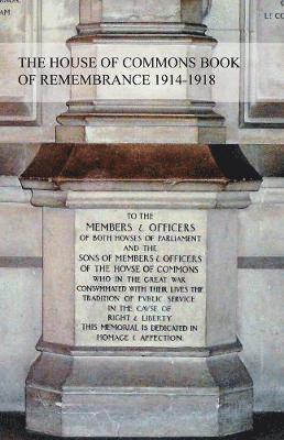 The House of Commons Book of Remembrance 1914-1918 1